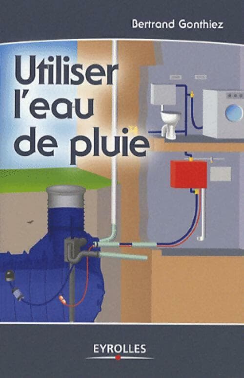 Utiliser l'eau de pluie - Bertrand Gonthiez
