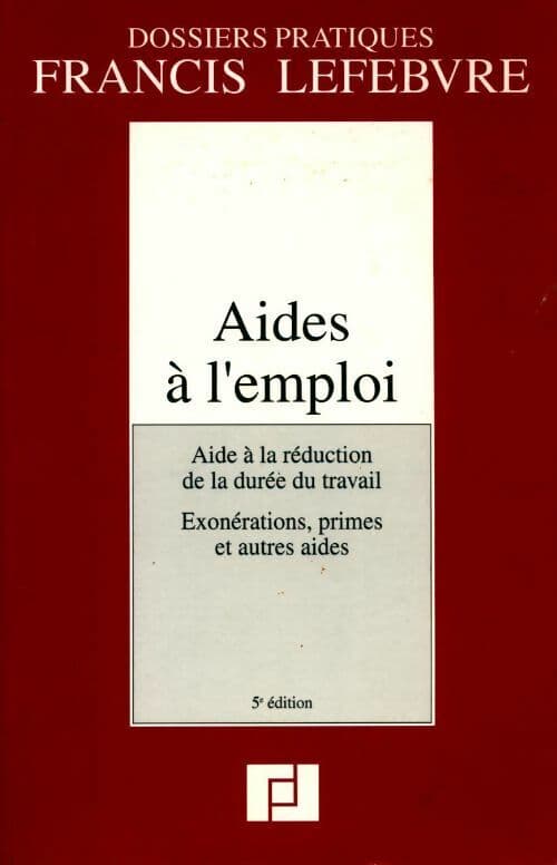 Aides à l'emploi. Aide à la réduction de la durée du travail, exonérations primes et autres aides - Collectif