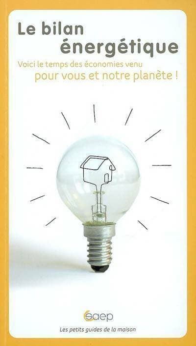 Le bilan énergétique. Voici le temps des économies venu pour vous et votre planète ! - Julien Maratier